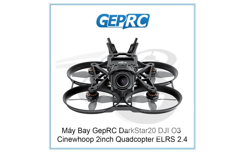 Máy Bay GepRC DarkStar20 DJI O3 Cinewhoop 2inch Quadcopter ELRS 2.4Ghz