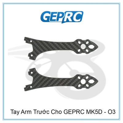 Tay Arm Trước Cho GEPRC MK5D - O3