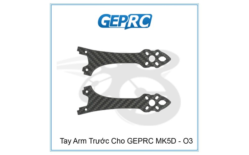 Tay Arm Trước Cho GEPRC MK5D - O3